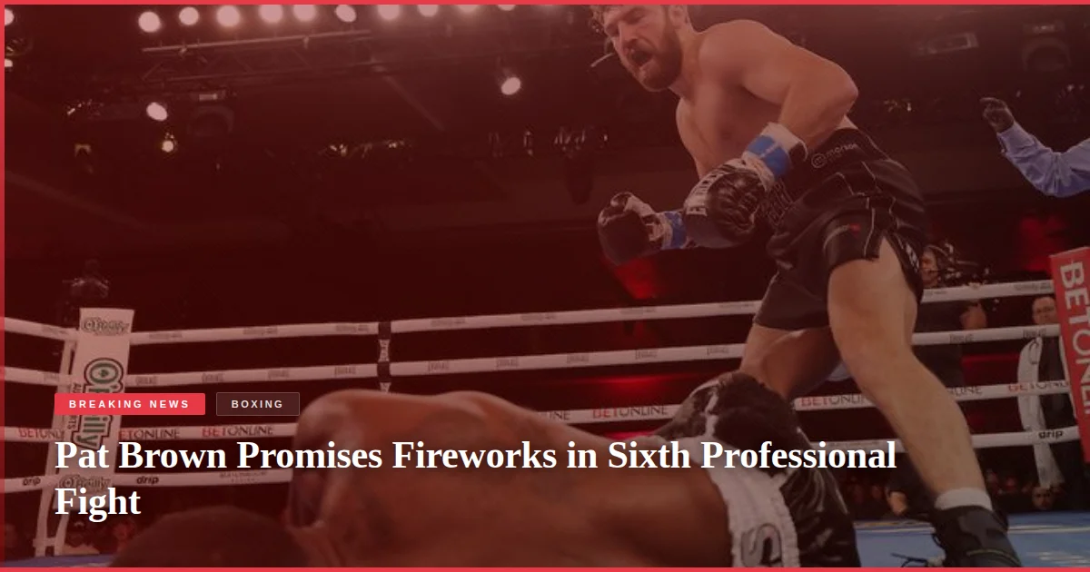 Pat Brown Promises Fireworks in Sixth Professional Fight