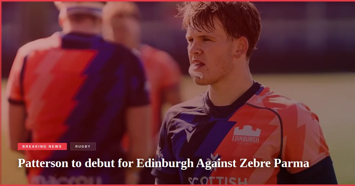 Patterson to debut for Edinburgh Against Zebre Parma