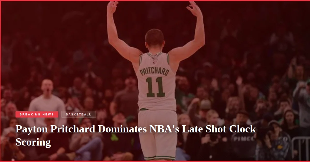 Payton Pritchard Dominates NBA's Late Shot Clock Scoring