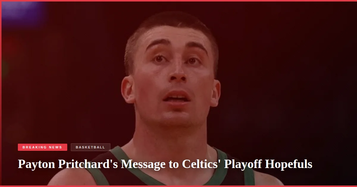 Payton Pritchard's Message to Celtics' Playoff Hopefuls