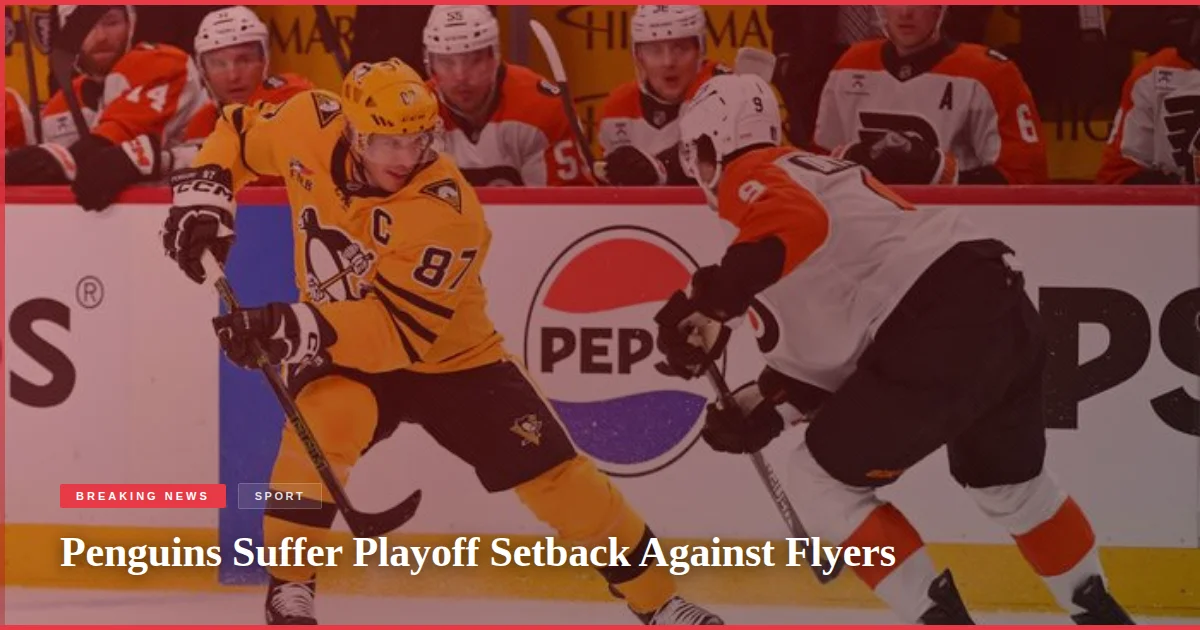 Penguins Suffer Playoff Setback Against Flyers