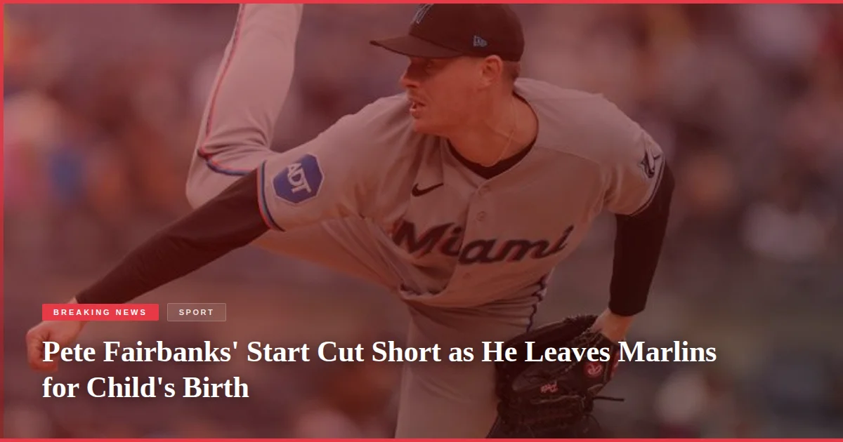 Pete Fairbanks' Start Cut Short as He Leaves Marlins for Child's Birth