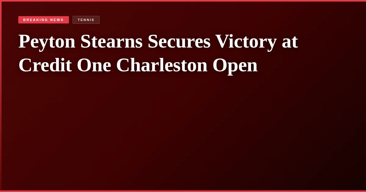 Peyton Stearns Secures Victory at Credit One Charleston Open