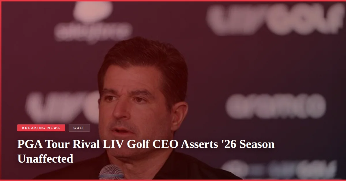 PGA Tour Rival LIV Golf CEO Asserts '26 Season Unaffected