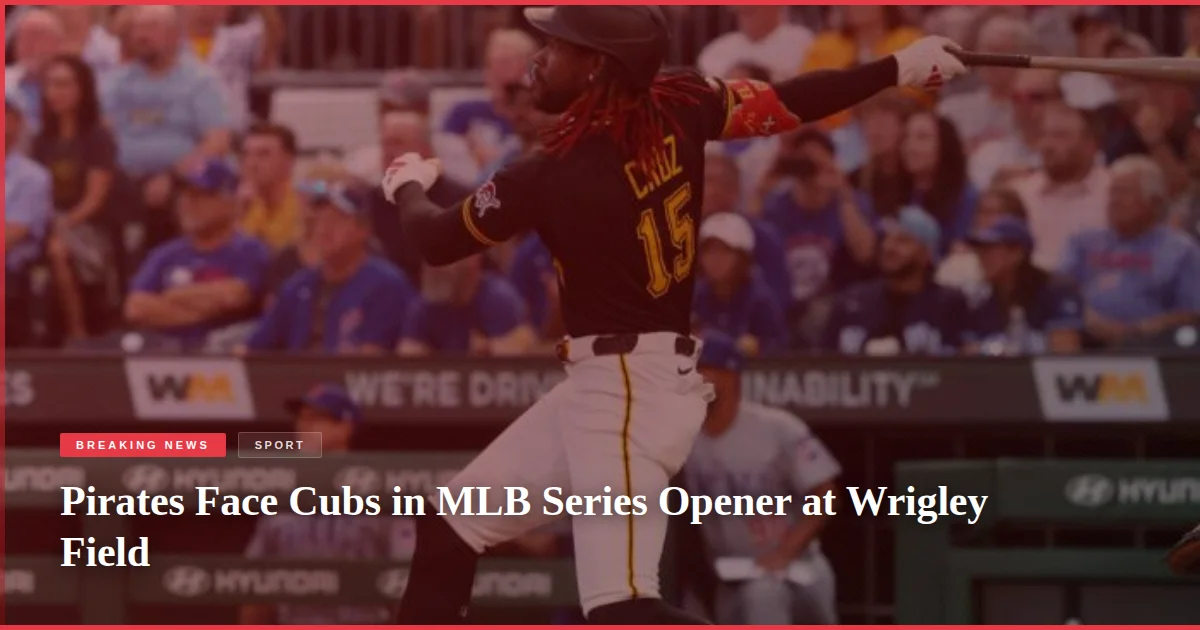 Pirates Face Cubs in MLB Series Opener at Wrigley Field