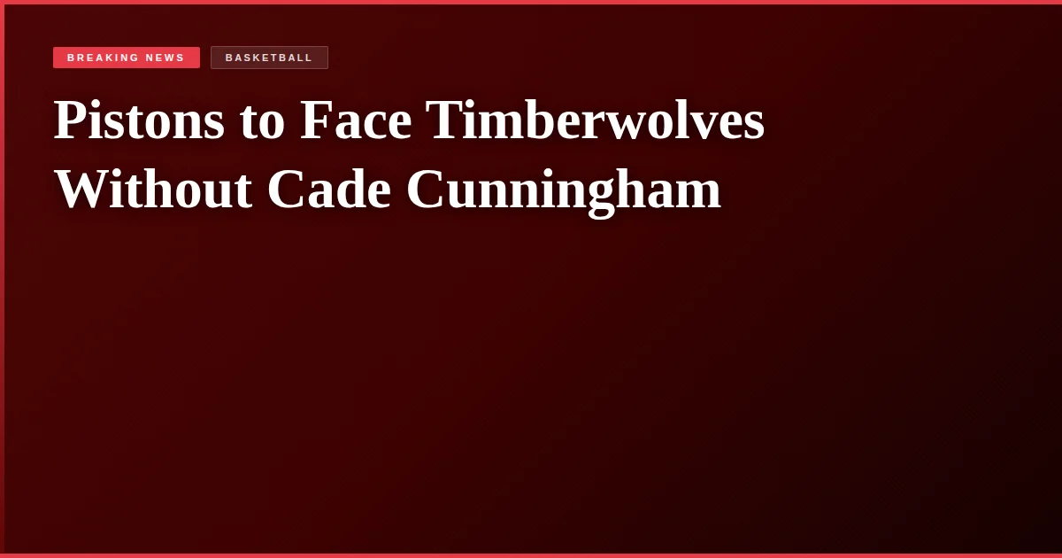Pistons to Face Timberwolves Without Cade Cunningham