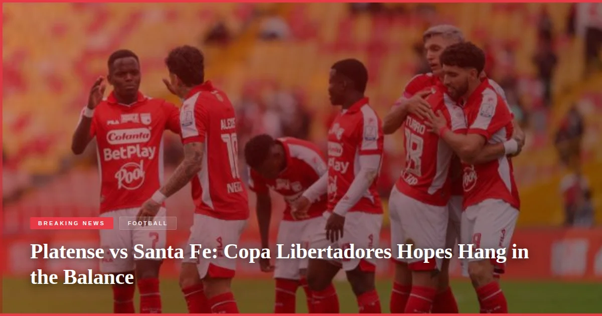 Platense vs Santa Fe: Copa Libertadores Hopes Hang in the Balance