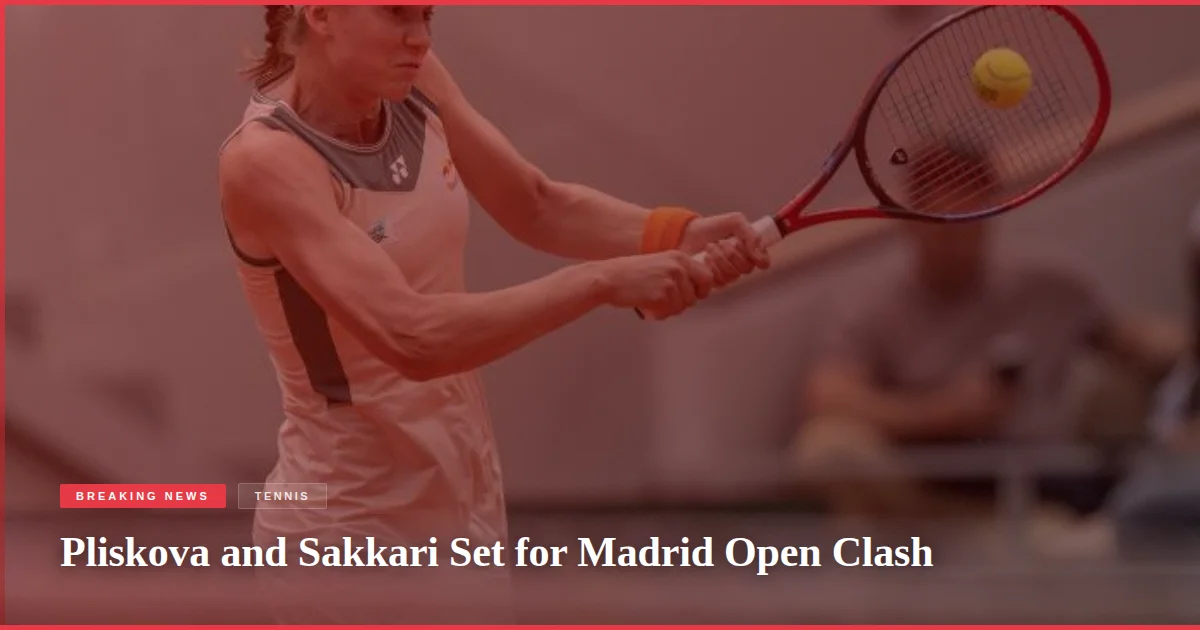 Pliskova and Sakkari Set for Madrid Open Clash