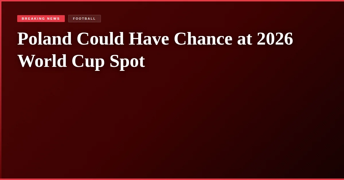Poland Could Have Chance at 2026 World Cup Spot