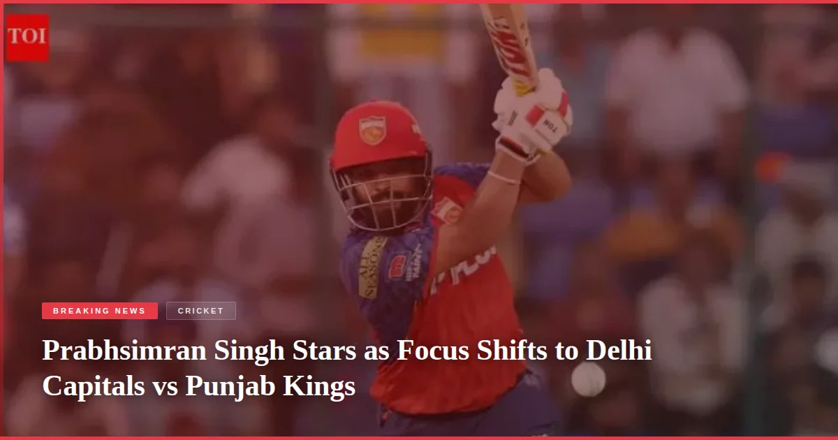 Prabhsimran Singh Stars as Focus Shifts to Delhi Capitals vs Punjab Kings