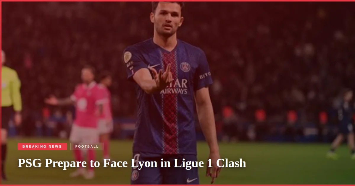 PSG Prepare to Face Lyon in Ligue 1 Clash