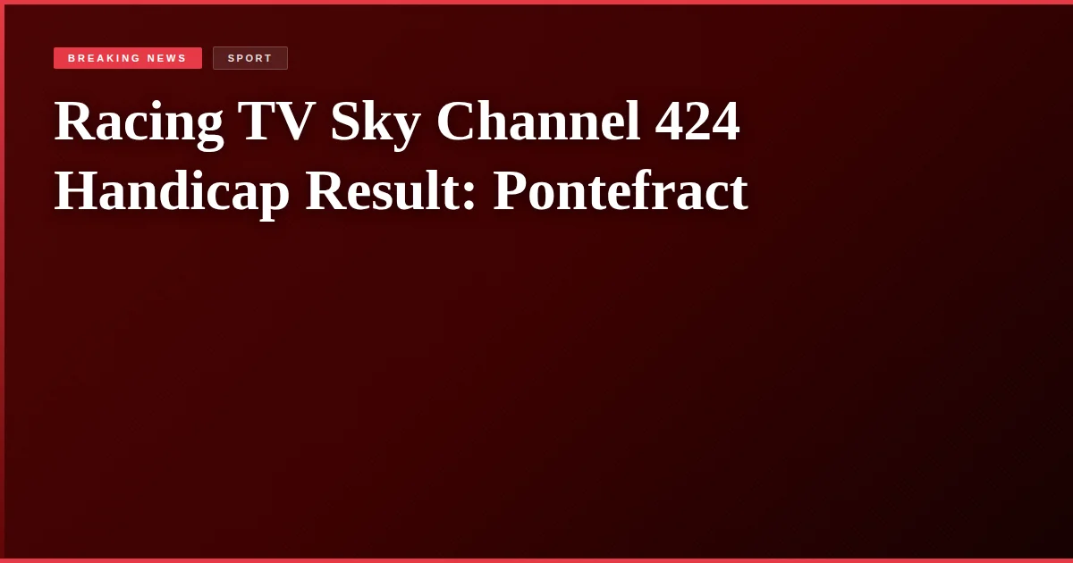 Racing TV Sky Channel 424 Handicap Result: Pontefract