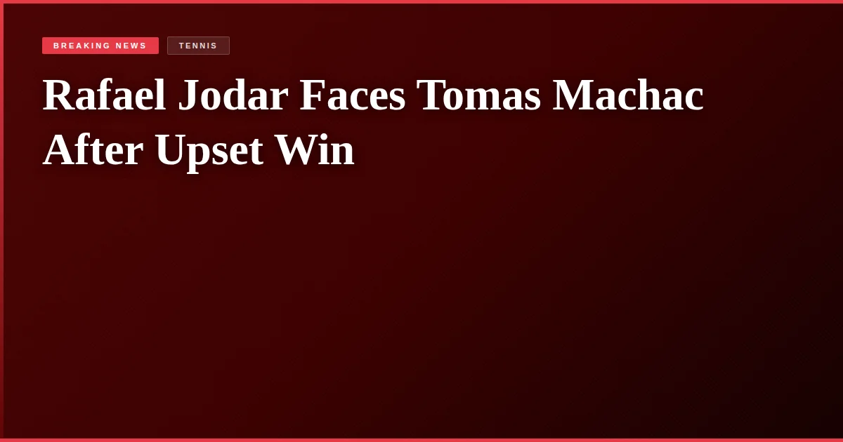 Rafael Jodar Faces Tomas Machac After Upset Win