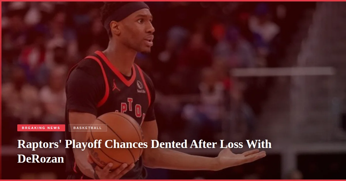 Raptors' Playoff Chances Dented After Loss With DeRozan