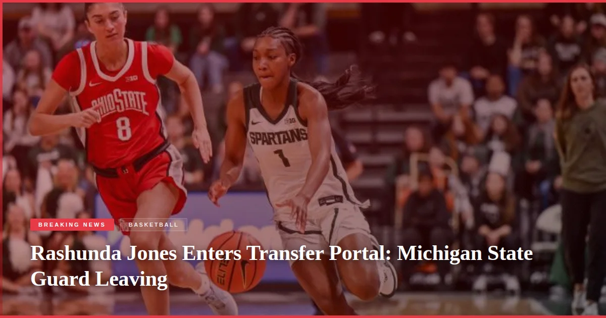 Rashunda Jones Enters Transfer Portal: Michigan State Guard Leaving