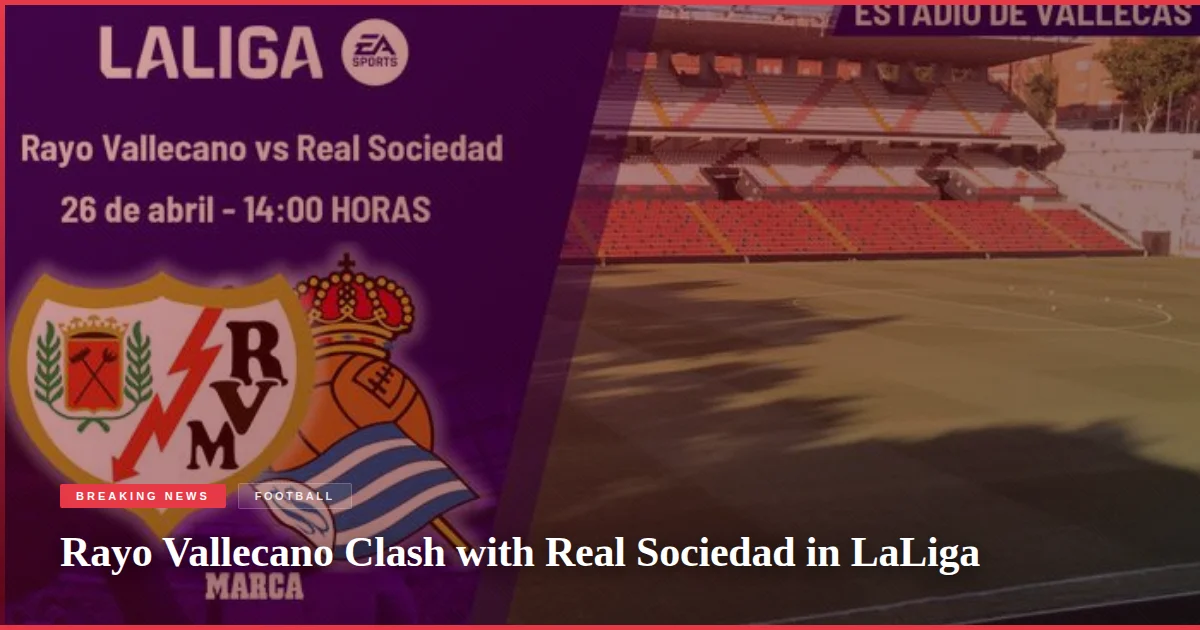 Rayo Vallecano Clash with Real Sociedad in LaLiga