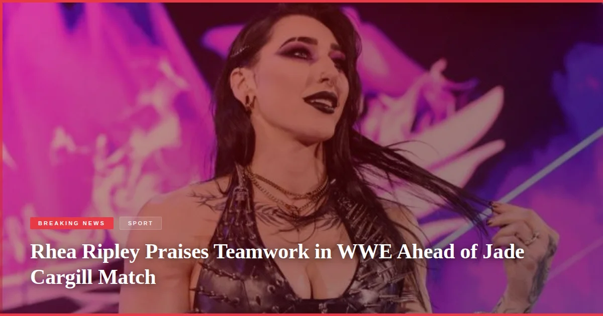 Rhea Ripley Praises Teamwork in WWE Ahead of Jade Cargill Match
