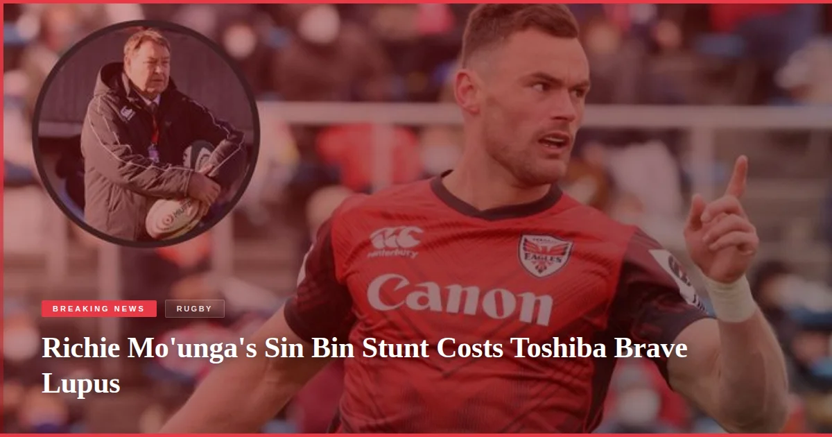Richie Mo'unga's Sin Bin Stunt Costs Toshiba Brave Lupus
