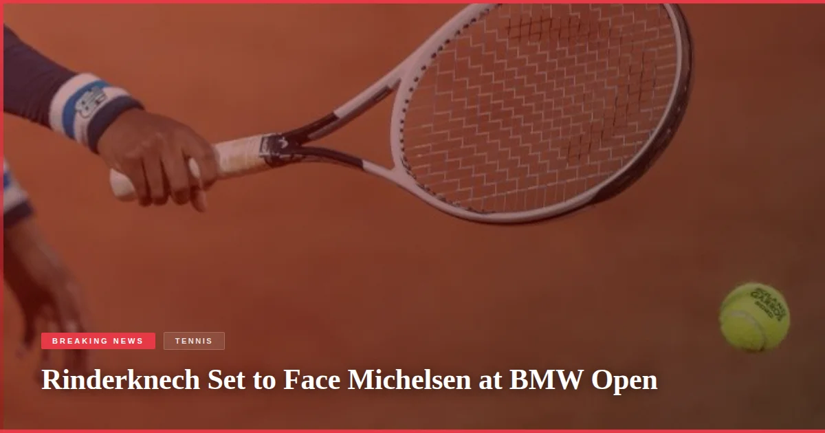 Rinderknech Set to Face Michelsen at BMW Open