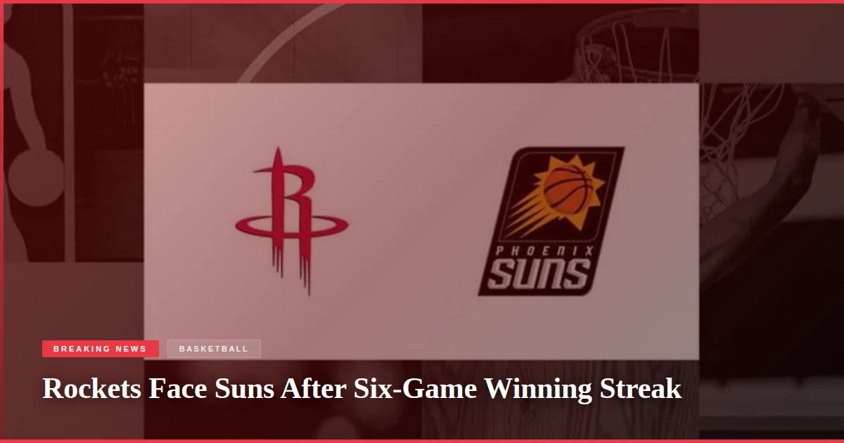 Rockets Face Suns After Six-Game Winning Streak