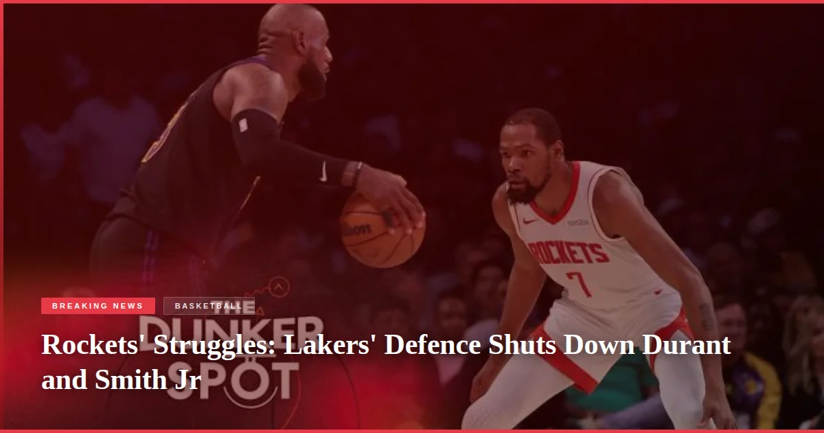 Rockets' Struggles: Lakers' Defence Shuts Down Durant and Smith Jr