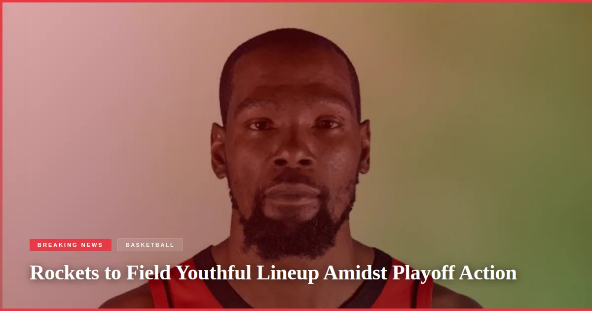 Rockets to Field Youthful Lineup Amidst Playoff Action