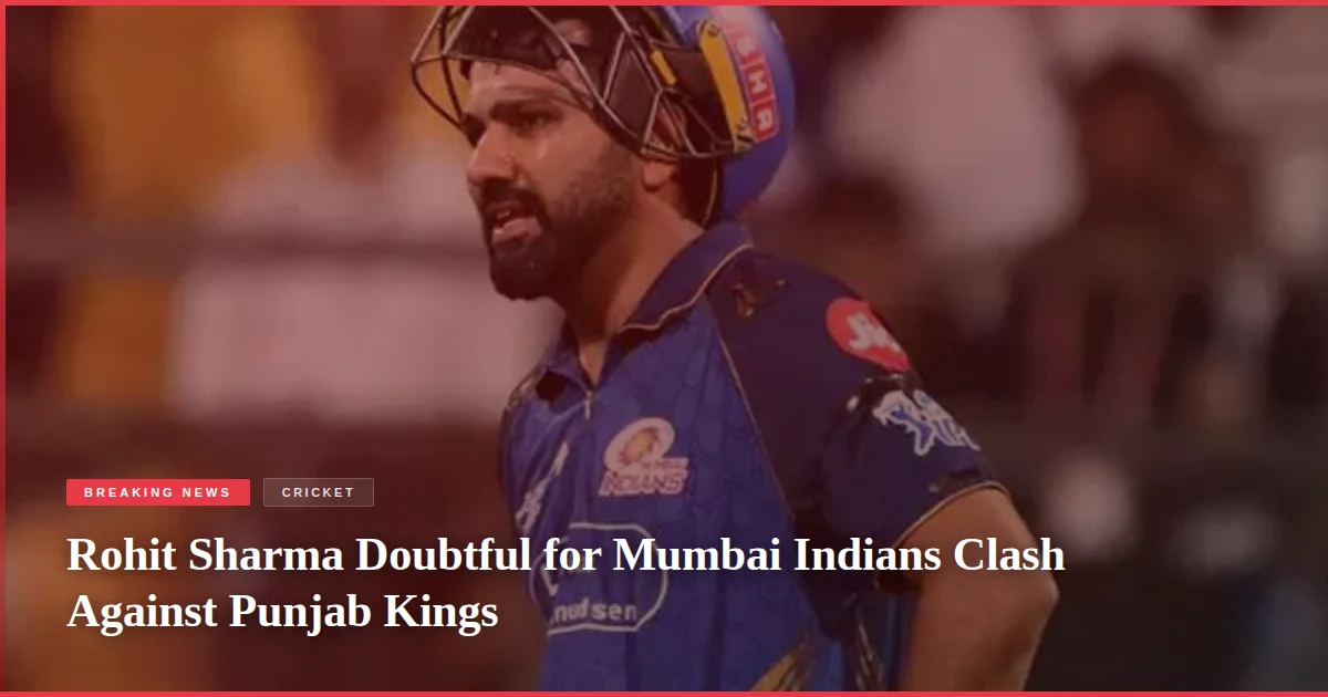 Rohit Sharma Doubtful for Mumbai Indians Clash Against Punjab Kings