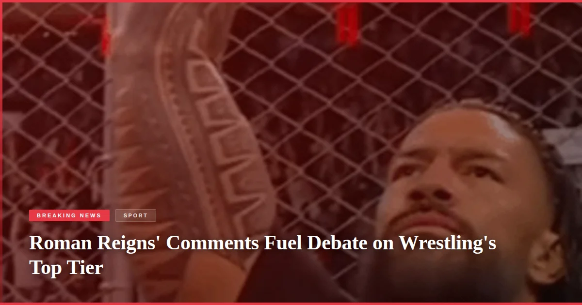 Roman Reigns' Comments Fuel Debate on Wrestling's Top Tier