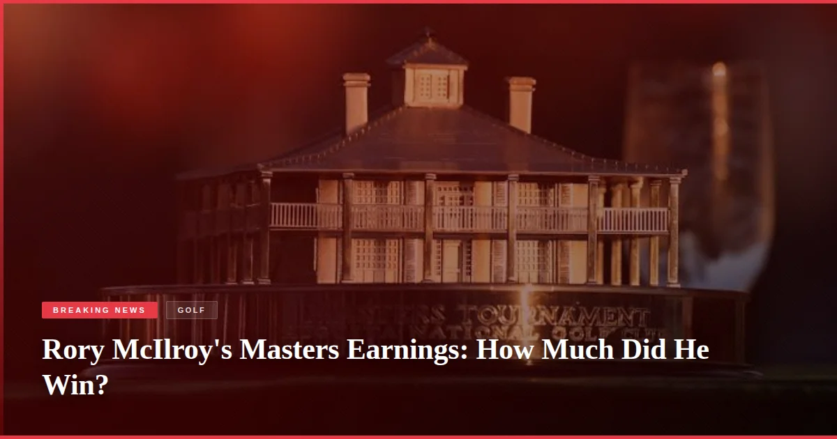 Rory McIlroy's Masters Earnings: How Much Did He Win?