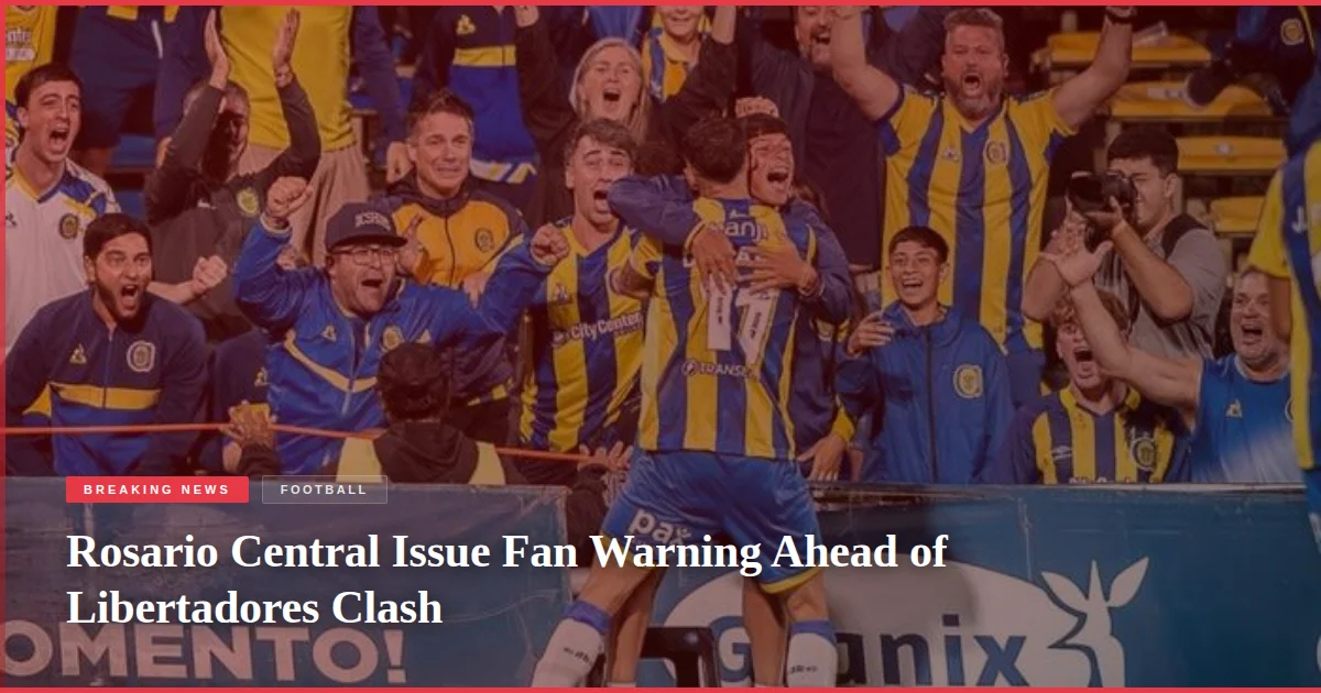 Rosario Central Issue Fan Warning Ahead of Libertadores Clash
