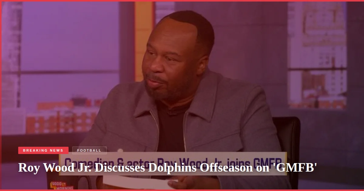 Roy Wood Jr. Discusses Dolphins Offseason on 'GMFB'