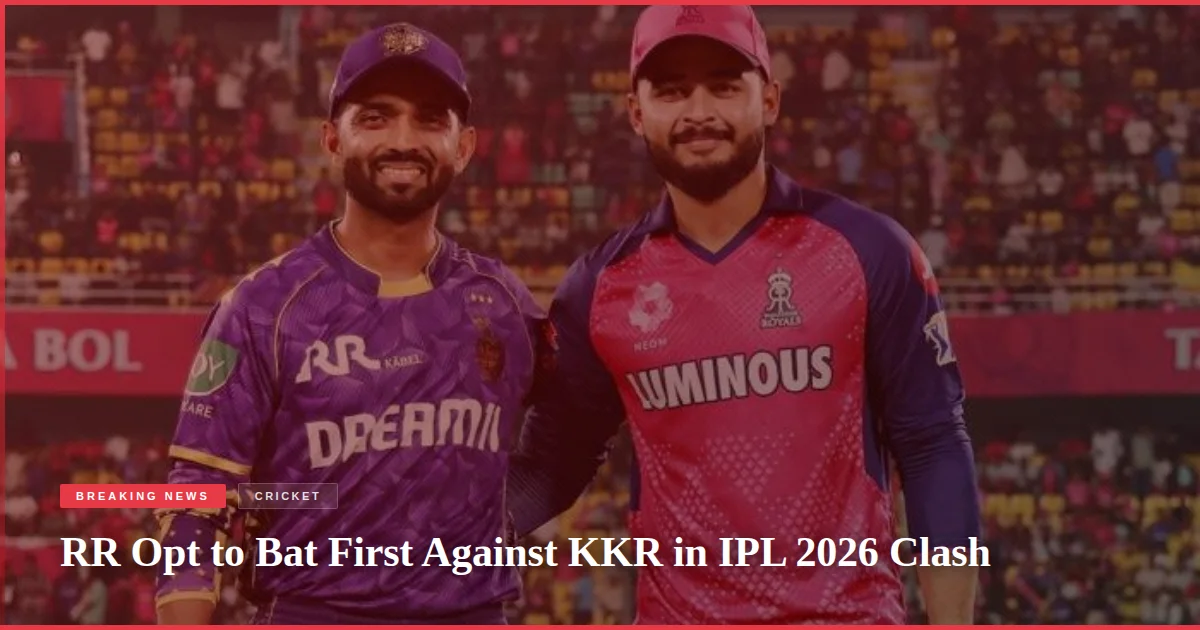 RR Opt to Bat First Against KKR in IPL 2026 Clash