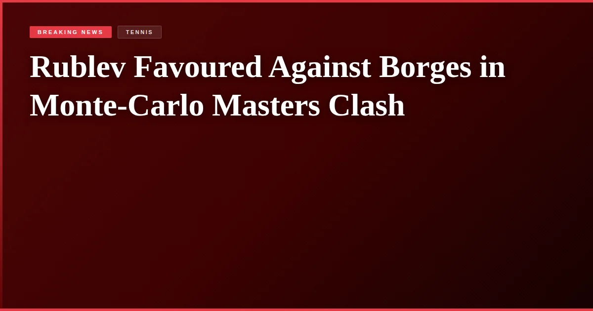 Rublev Favoured Against Borges in Monte-Carlo Masters Clash