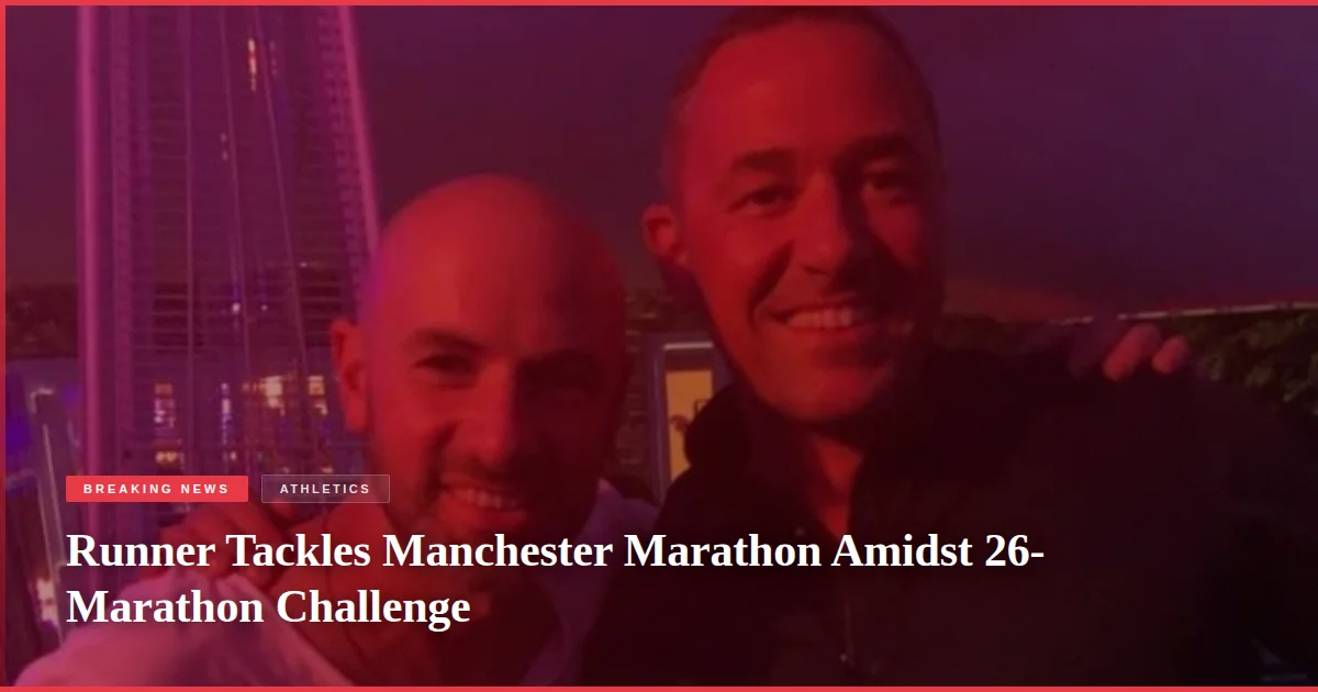 Runner Tackles Manchester Marathon Amidst 26-Marathon Challenge