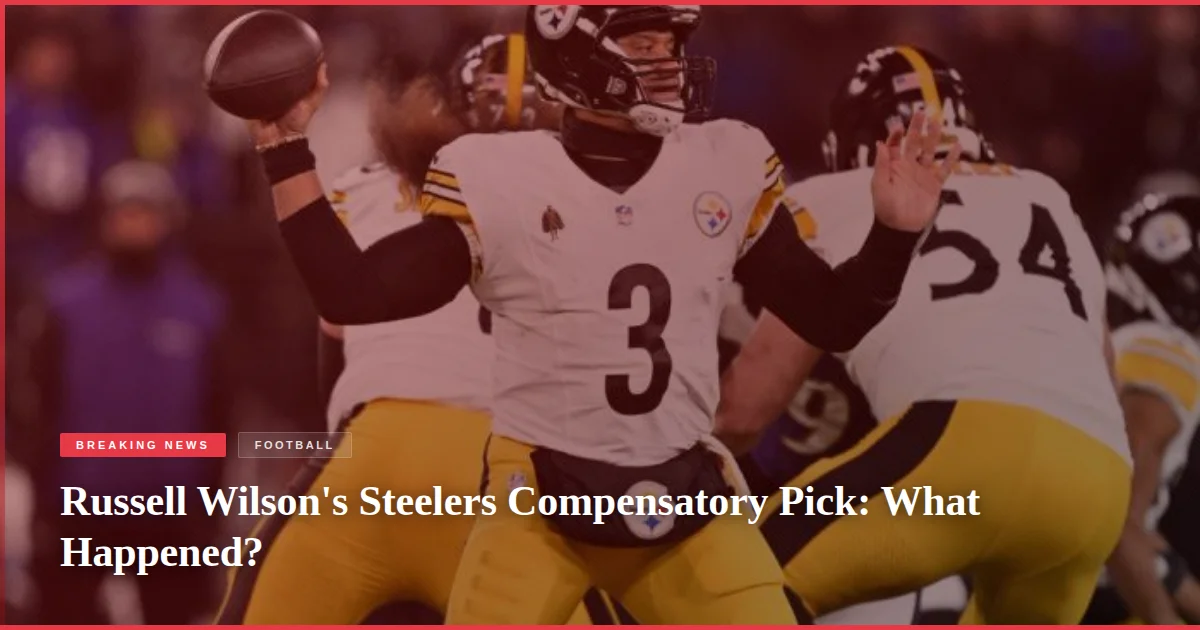 Russell Wilson's Steelers Compensatory Pick: What Happened?