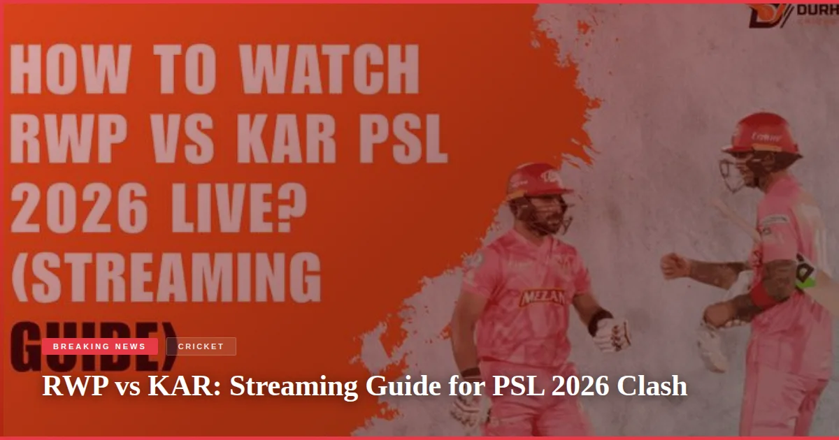RWP vs KAR: Streaming Guide for PSL 2026 Clash