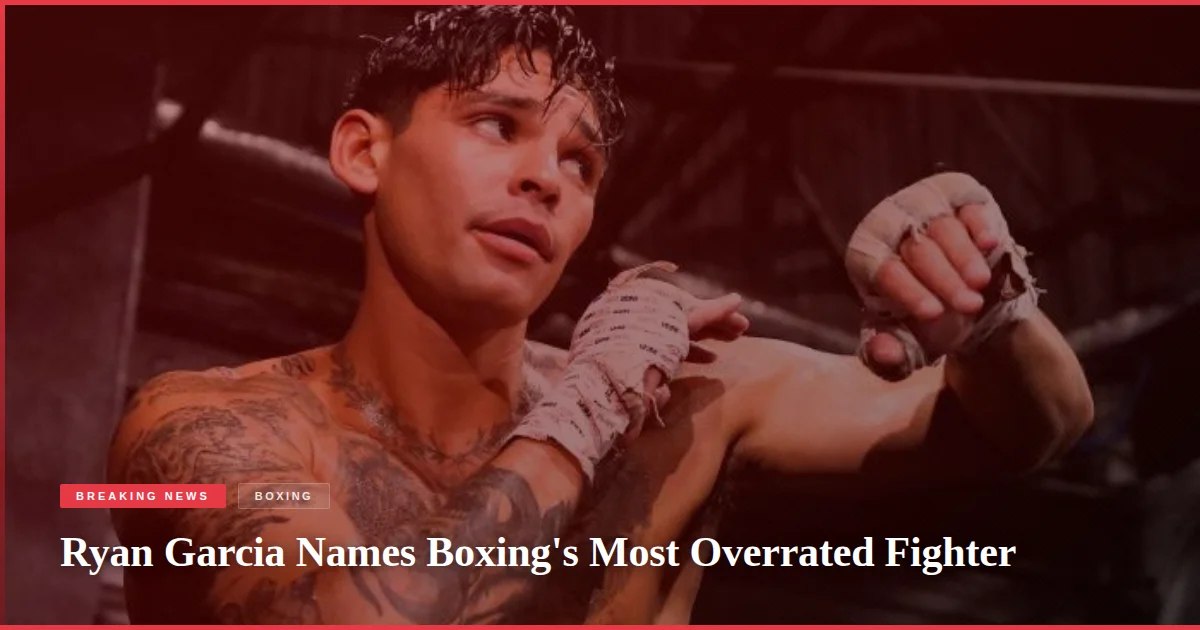 Ryan Garcia Names Boxing's Most Overrated Fighter
