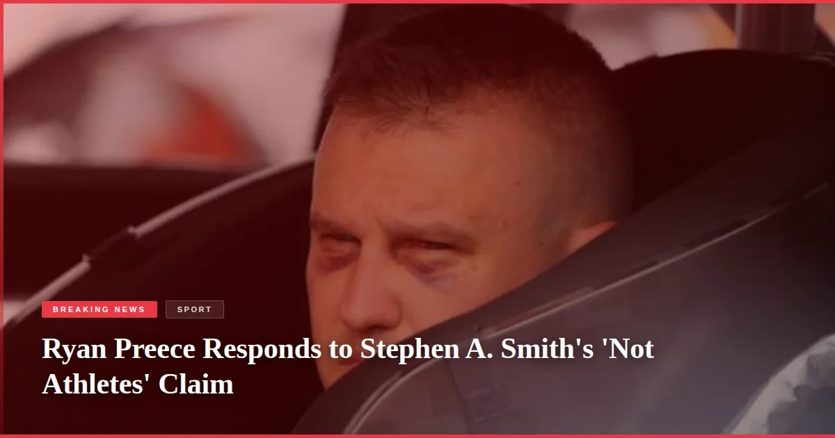 Ryan Preece Responds to Stephen A. Smith's 'Not Athletes' Claim