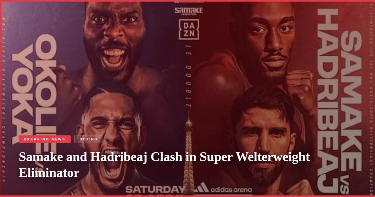 Samake and Hadribeaj Clash in Super Welterweight Eliminator