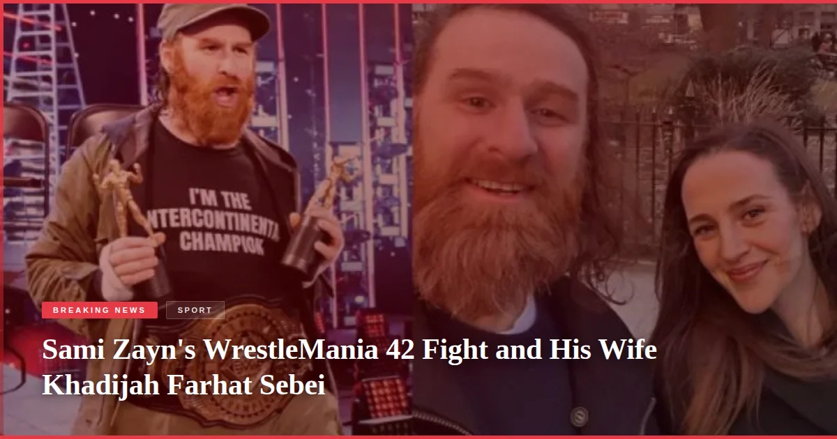 Sami Zayn's WrestleMania 42 Fight and His Wife Khadijah Farhat Sebei