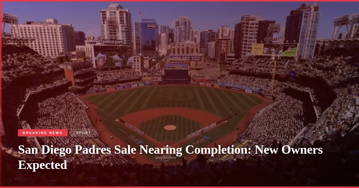 San Diego Padres Sale Nearing Completion: New Owners Expected