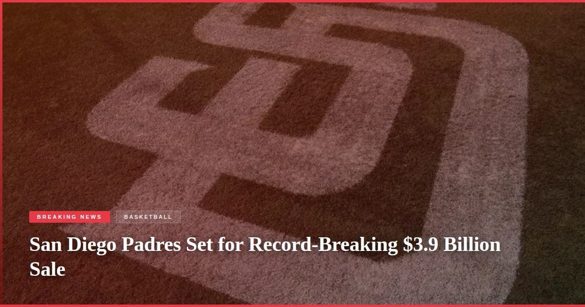 San Diego Padres Set for Record-Breaking $3.9 Billion Sale