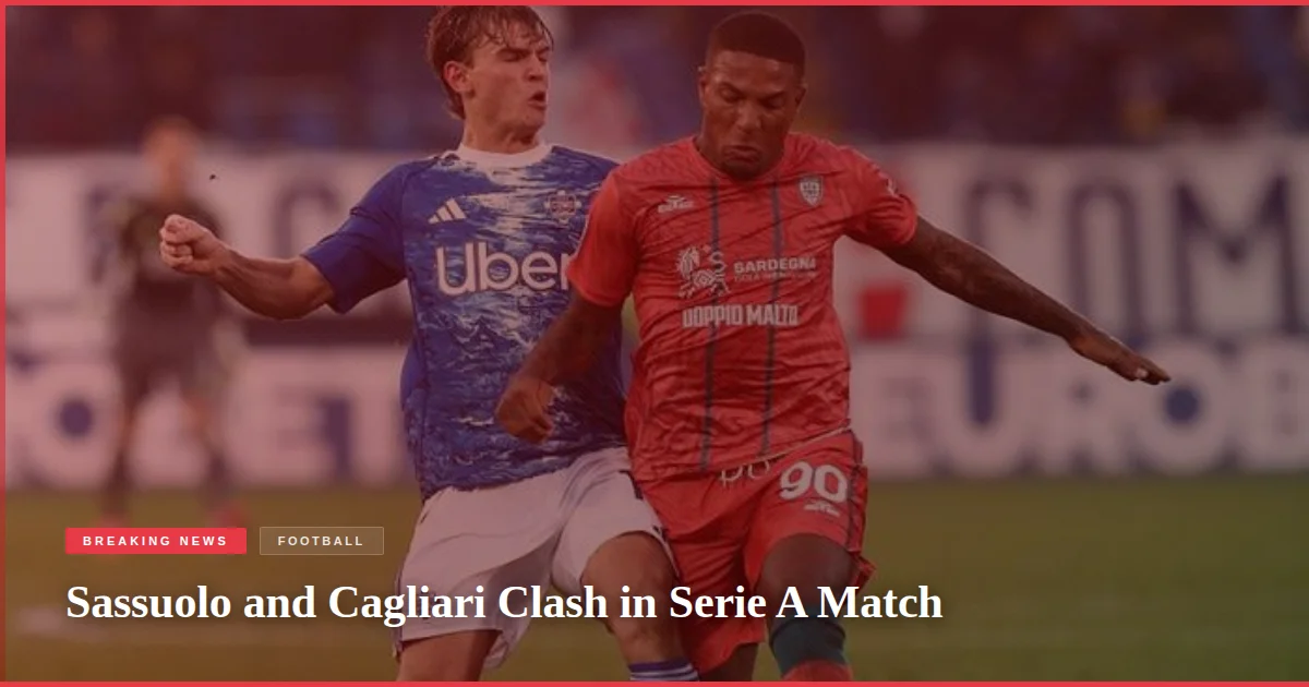 Sassuolo and Cagliari Clash in Serie A Match