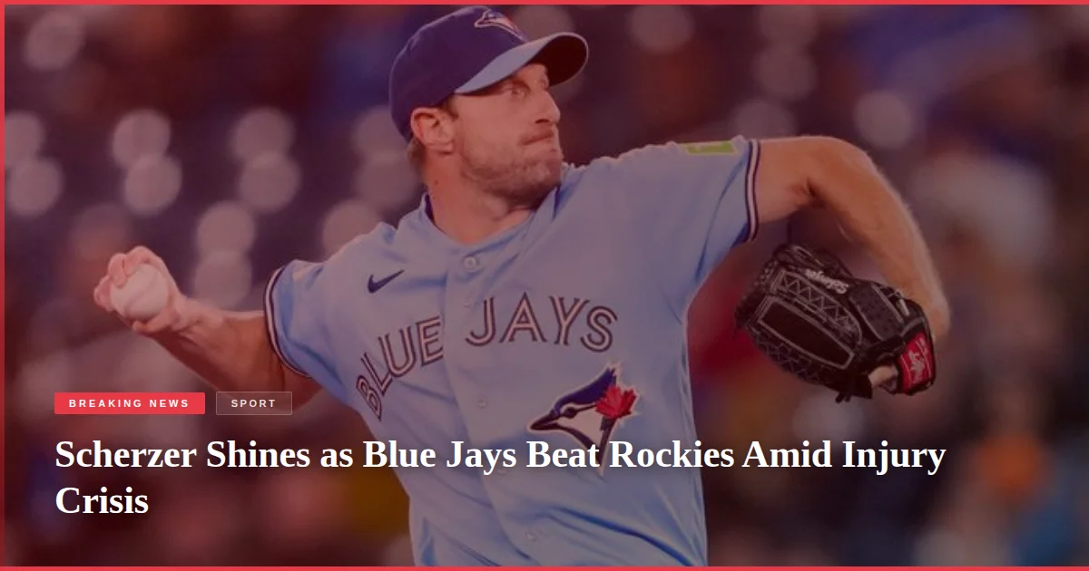 Scherzer Shines as Blue Jays Beat Rockies Amid Injury Crisis