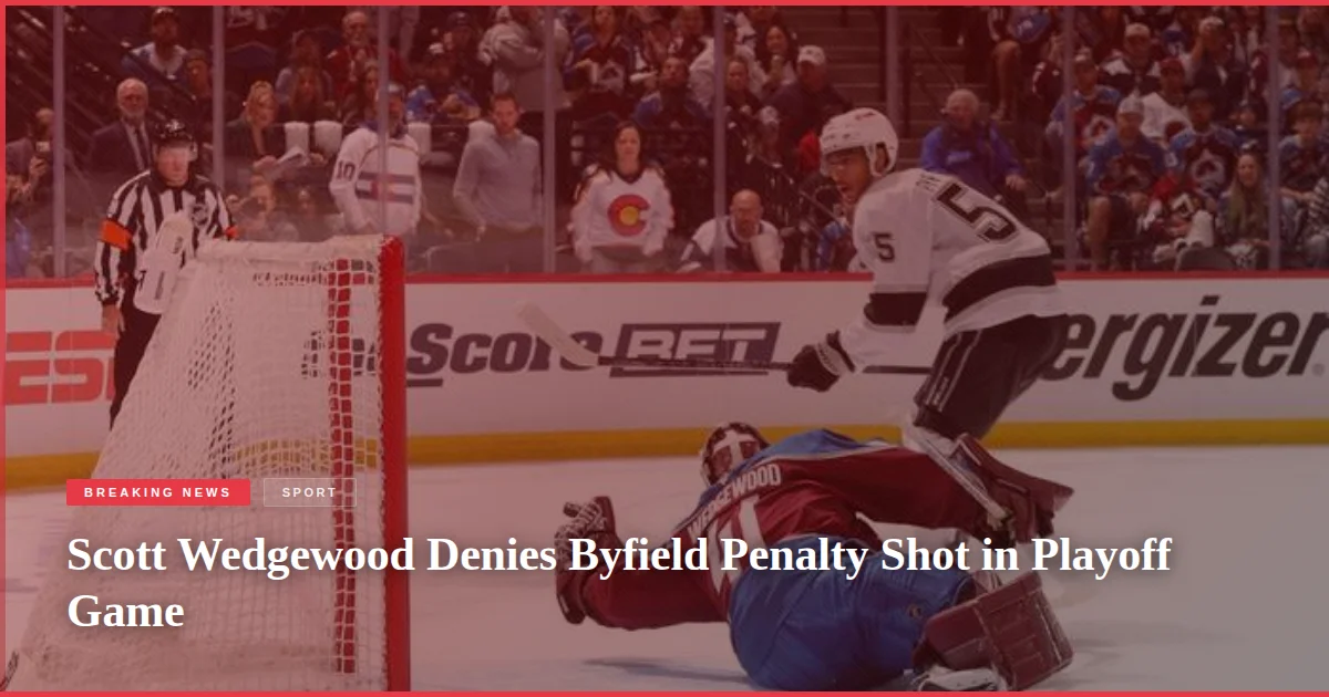 Scott Wedgewood Denies Byfield Penalty Shot in Playoff Game