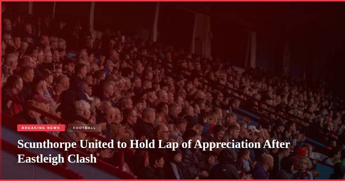 Scunthorpe United to Hold Lap of Appreciation After Eastleigh Clash