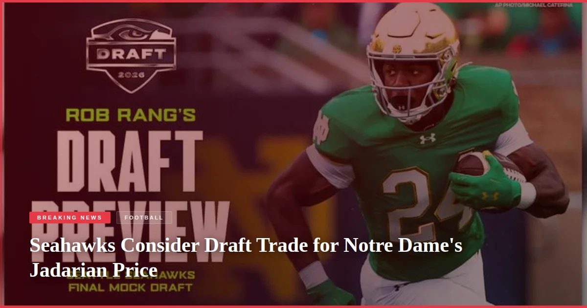 Seahawks Consider Draft Trade for Notre Dame's Jadarian Price