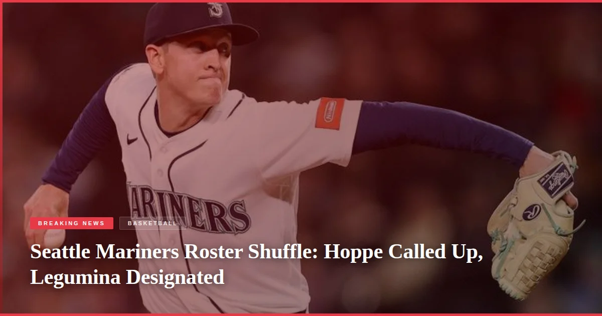 Seattle Mariners Roster Shuffle: Hoppe Called Up, Legumina Designated