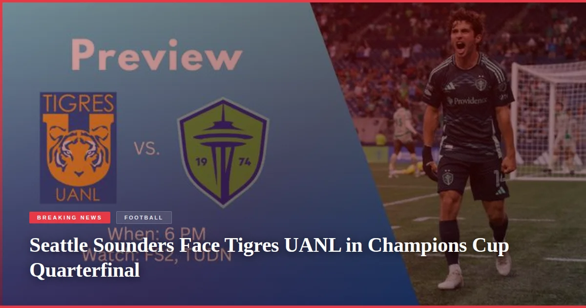 Seattle Sounders Face Tigres UANL in Champions Cup Quarterfinal
