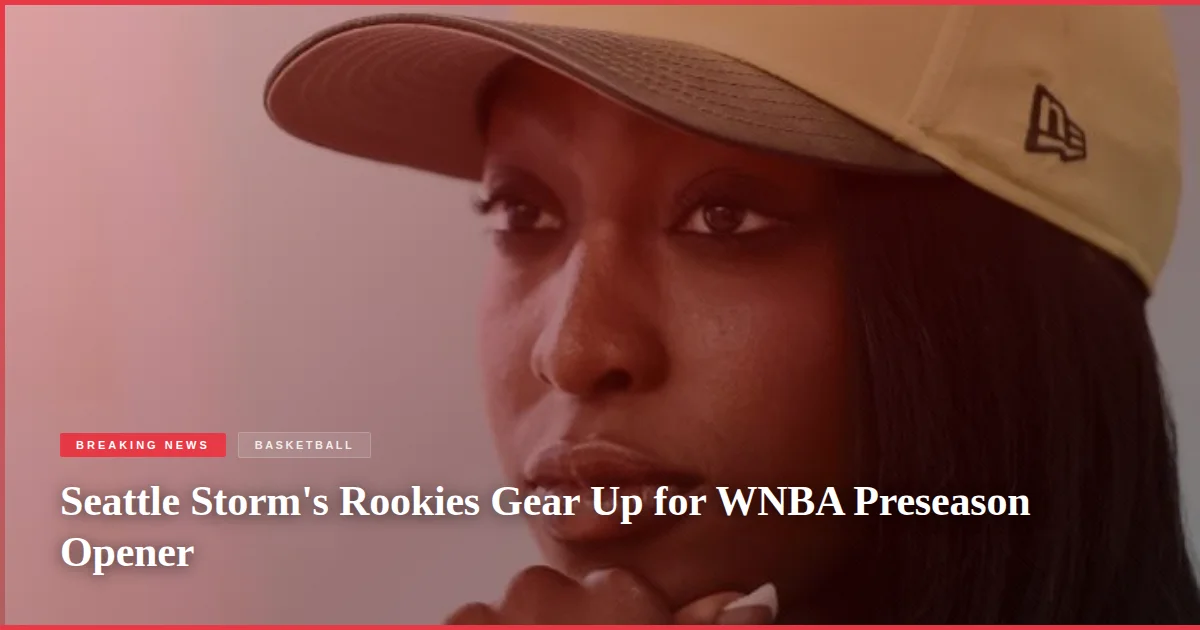 Seattle Storm's Rookies Gear Up for WNBA Preseason Opener